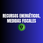 Recursos energéticos, medidas fiscales